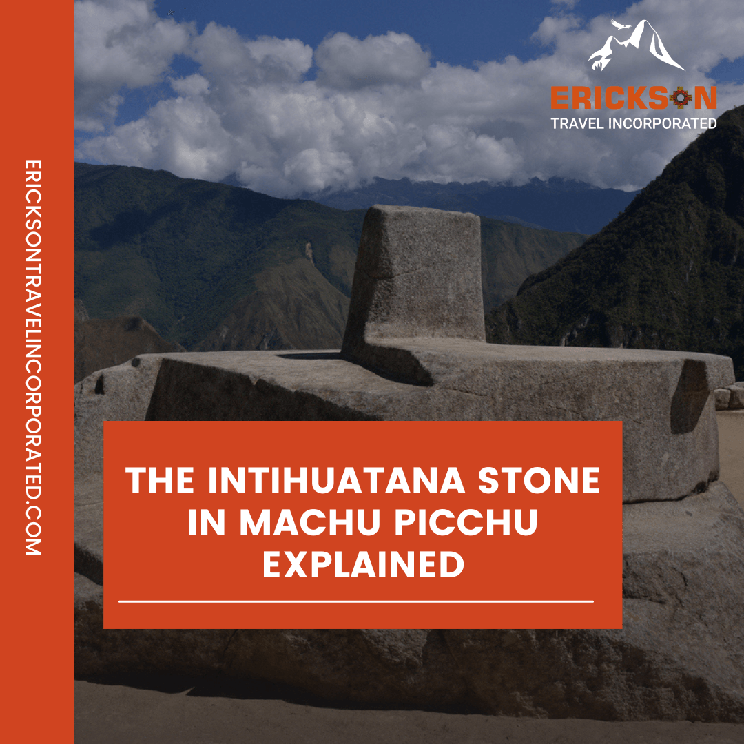 The Intihuatana stone in Machu Picchu explained