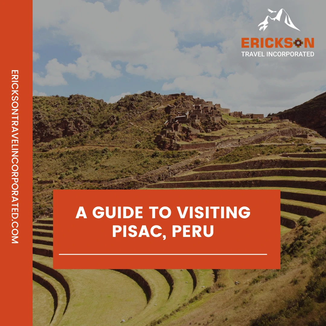A Guide to Visiting to Pisac, Peru