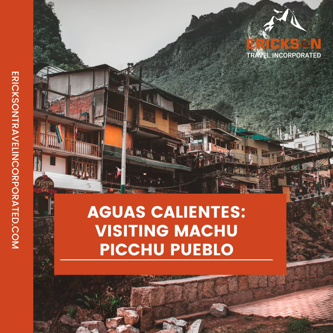 Aguas Calientes: Visiting Machu Picchu Pueblo