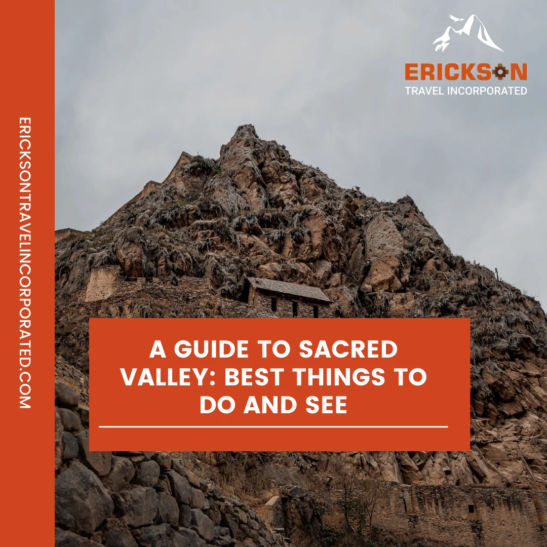 A Guide to Sacred Valley: Best Things to Do and See
