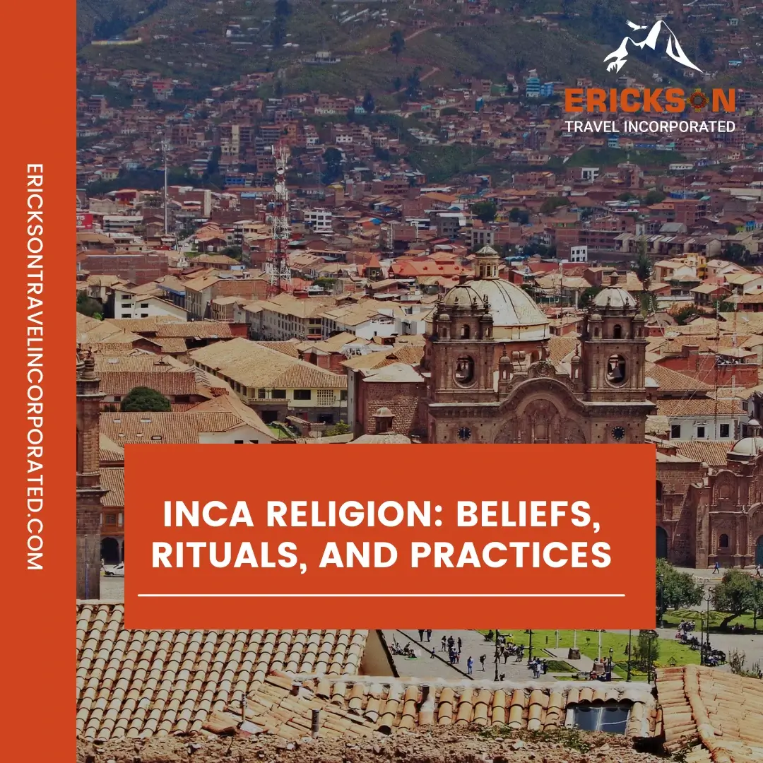 Inca Religion: Beliefs, Rituals, and Practices