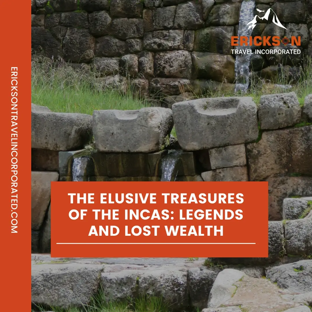 The Elusive Treasures of the Incas: Legends and Lost Wealth